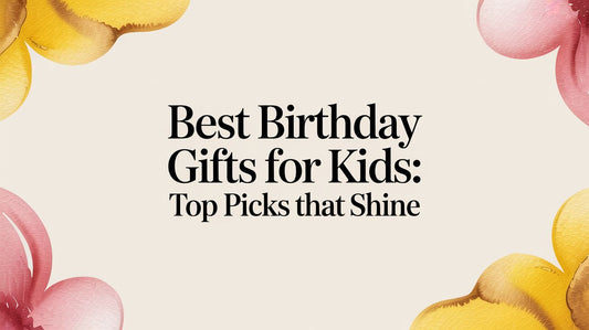 Best Birthday Gifts for Kids: Top Picks That Shine