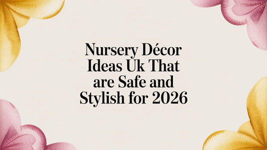 Nursery Décor Ideas UK That Are Safe and Stylish for 2026